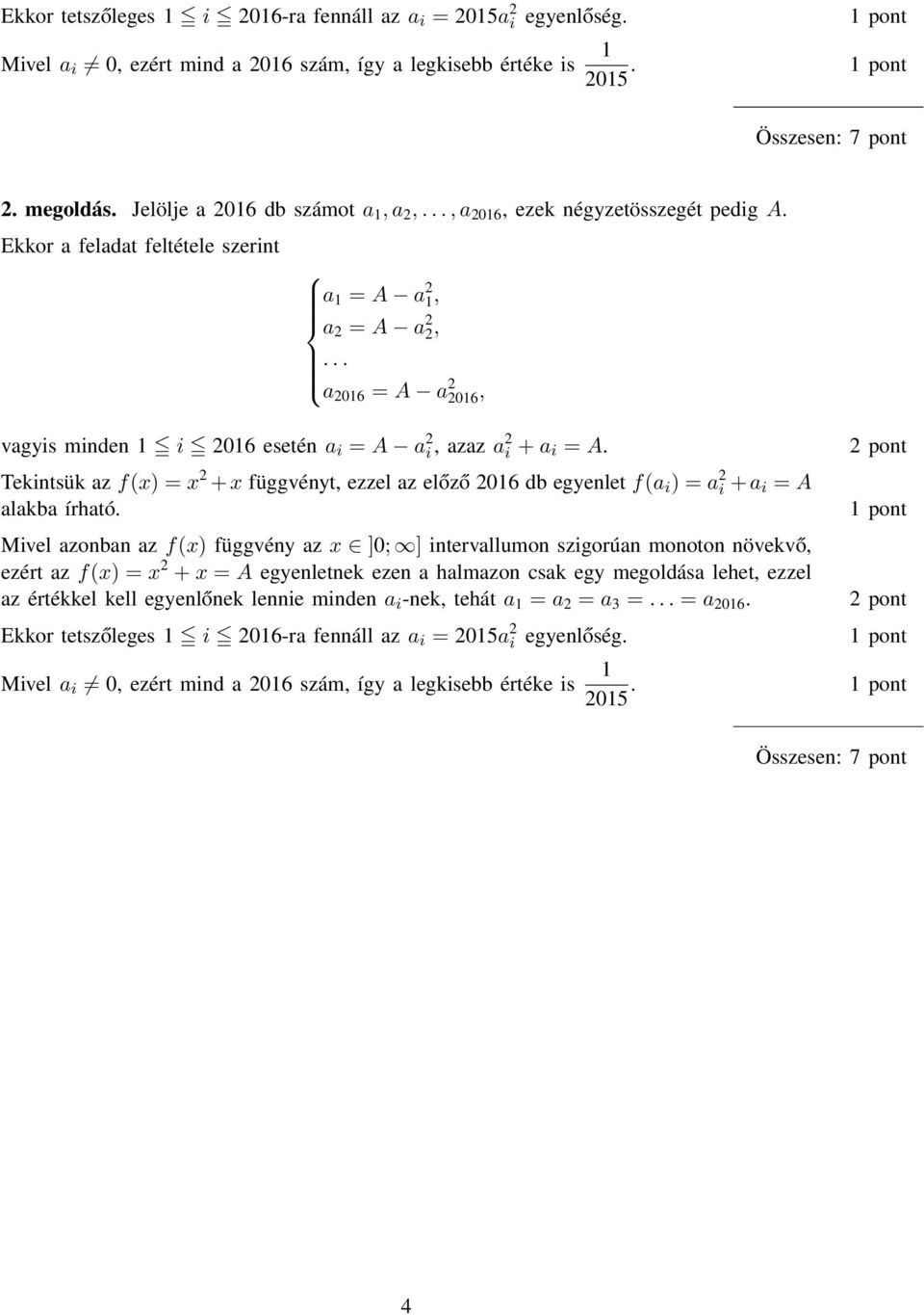 egyenlet f(a i = a i + a i = A alakba írható Mivel azonban az f(x függvény az x ]0; ] intervallumon szigorúan monoton növekvő ezért az f(x = x + x = A egyenletnek ezen a halmazon csak egy megoldása