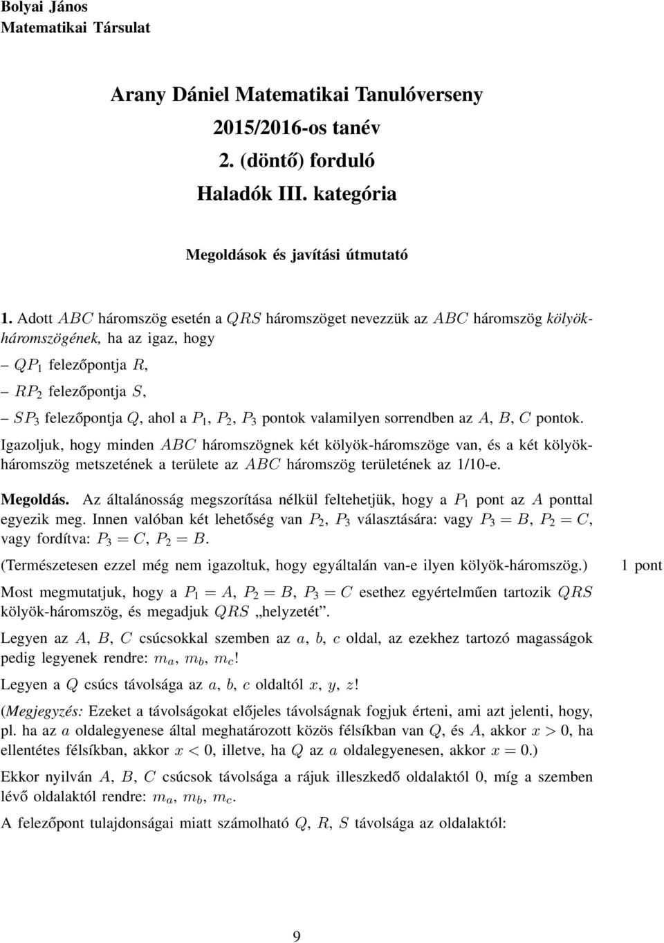 Igazoljuk hogy minden ABC háromszögnek két kölyök-háromszöge van és a két kölyökháromszög metszetének a területe az ABC háromszög területének az 1/10-e Megoldás Az általánosság megszorítása nélkül