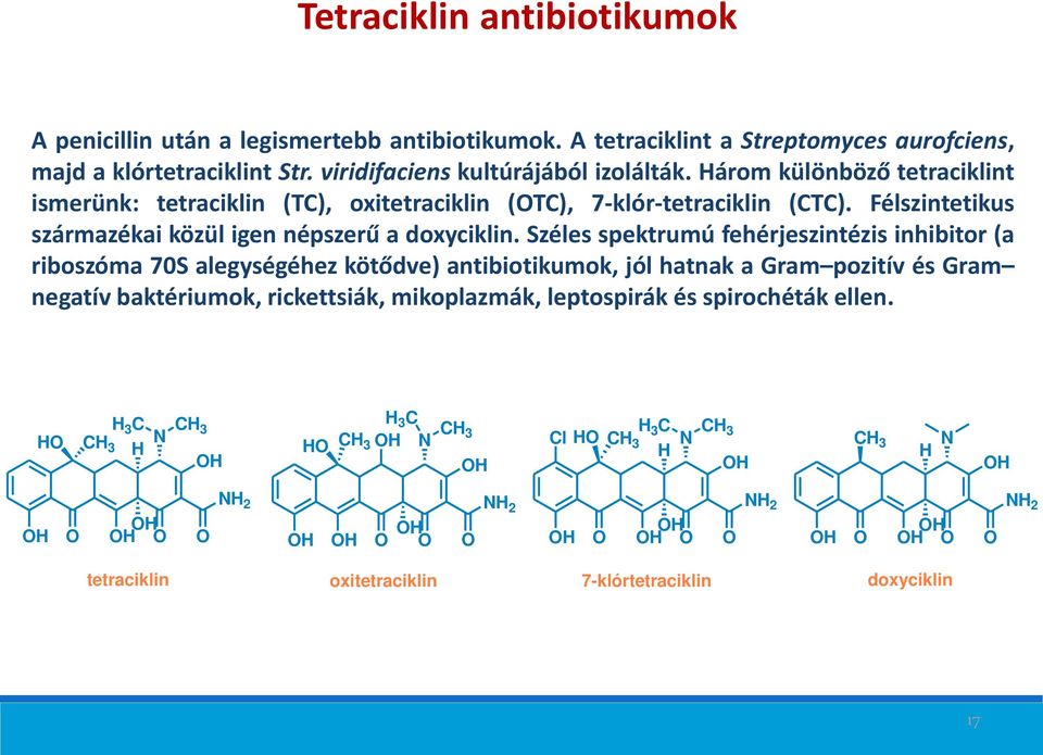 Félszintetikus származékai közül igen népszerű a doxyciklin.