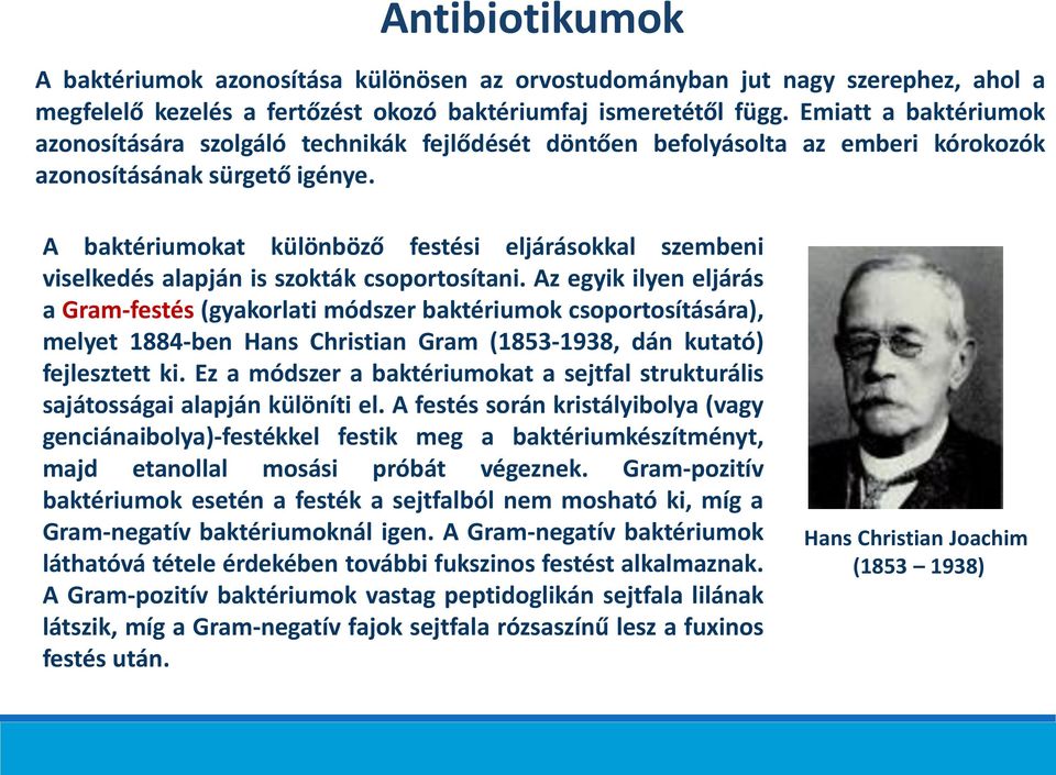 A baktériumokat különböző festési eljárásokkal szembeni viselkedés alapján is szokták csoportosítani.