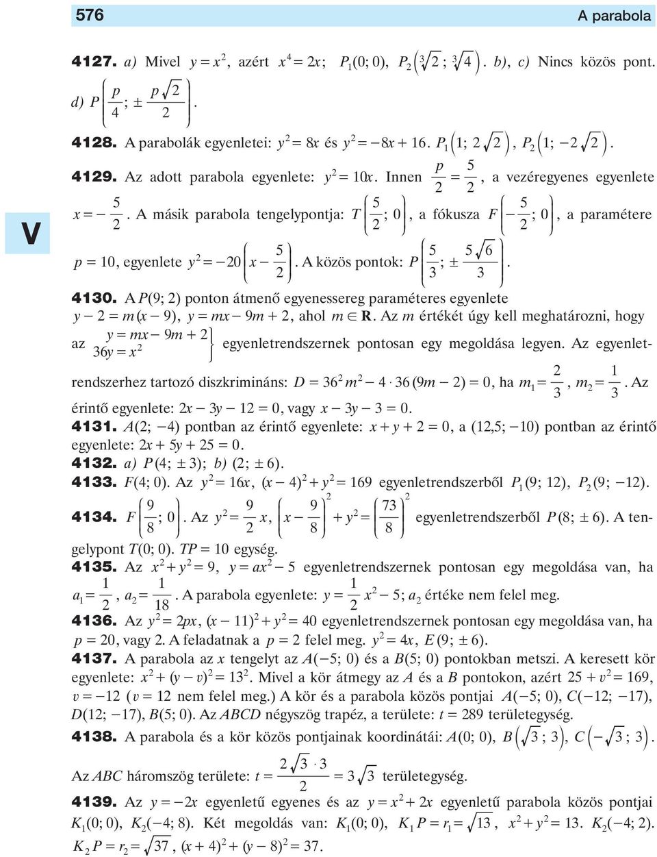 egyenlete y =-0 - A közös pontok: 6! 0 A (9 ) ponton átmenô egyenessereg paraméteres egyenlete y- = m( - 9) y= m- 9m+ ahol m!