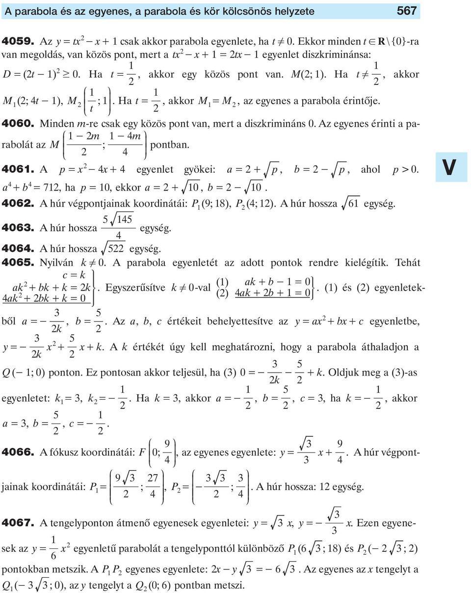 akkor M( t- ) M t Ha t = akkor M= M az egyenes a paraola érintôje 060 Minden m-re csak egy közös pont van mert a diszkrimináns 0 Az egyenes érinti a paraolát az M pontan -m -m 06 A p= - + egyenlet