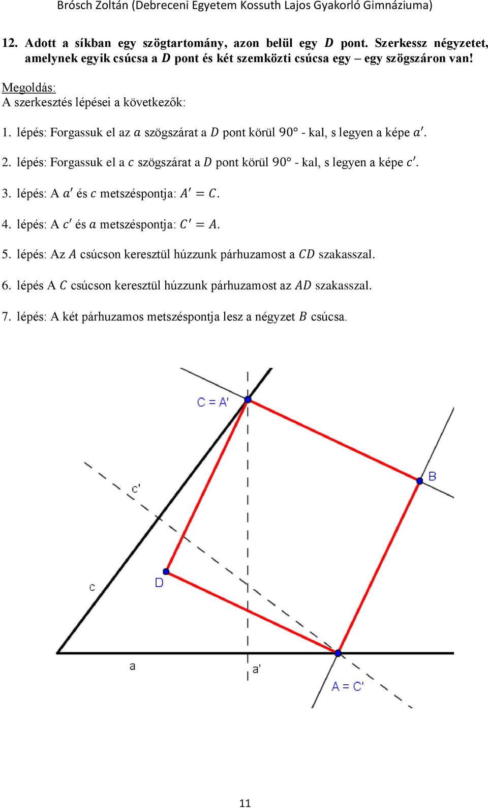 lépés: Forgassuk el az a szögszárat a D pont körül 90 - kal, s legyen a képe a. 2.