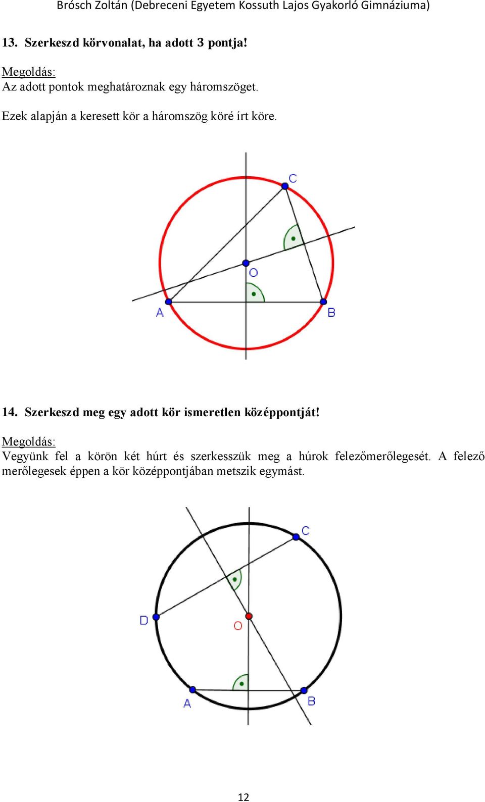 Ezek alapján a keresett kör a háromszög köré írt köre. 14.