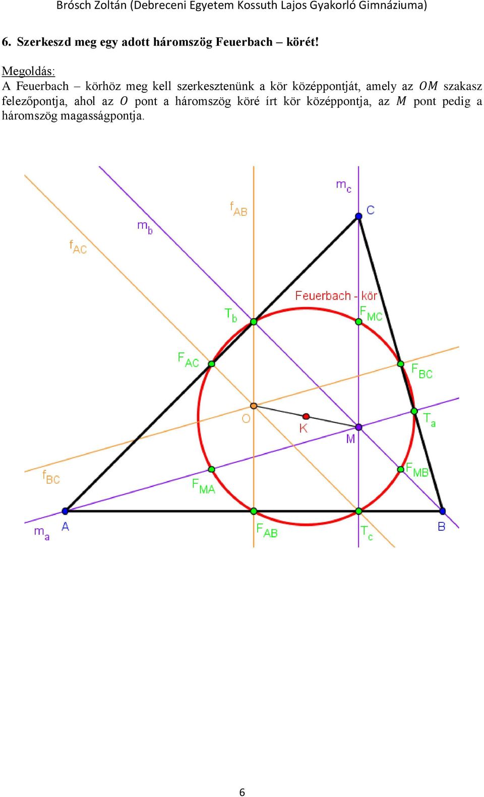 amely az OM szakasz felezőpontja, ahol az O pont a háromszög