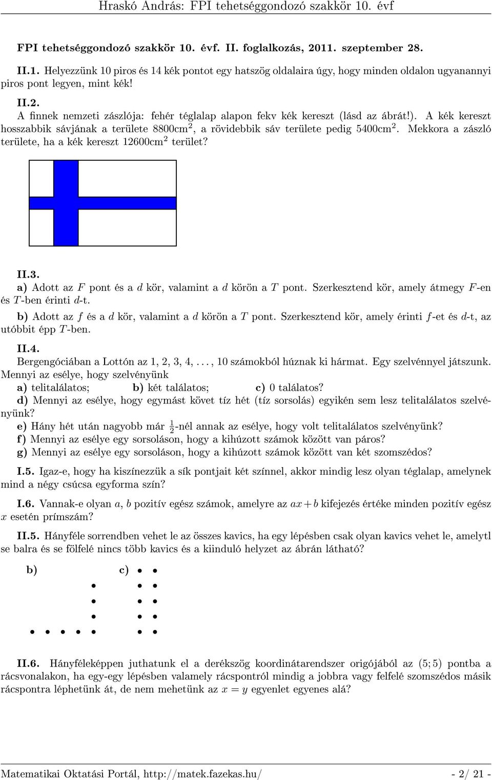 Mekkora a zászló területe, ha a kék kereszt 12600cm 2 terület? II.3. a) Adott az F pont és a d kör, valamint a d körön a T pont. Szerkesztend kör, amely átmegy F -en és T -ben érinti d-t.