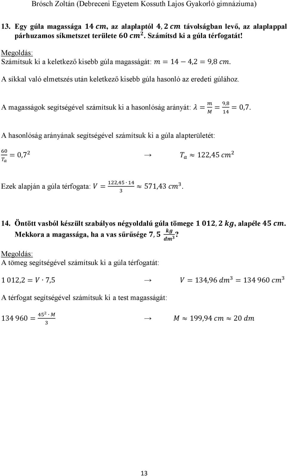 A magasságok segítségével számítsuk ki a hasonlóság arányát: λ = m M = 9,8 14 = 0,7.