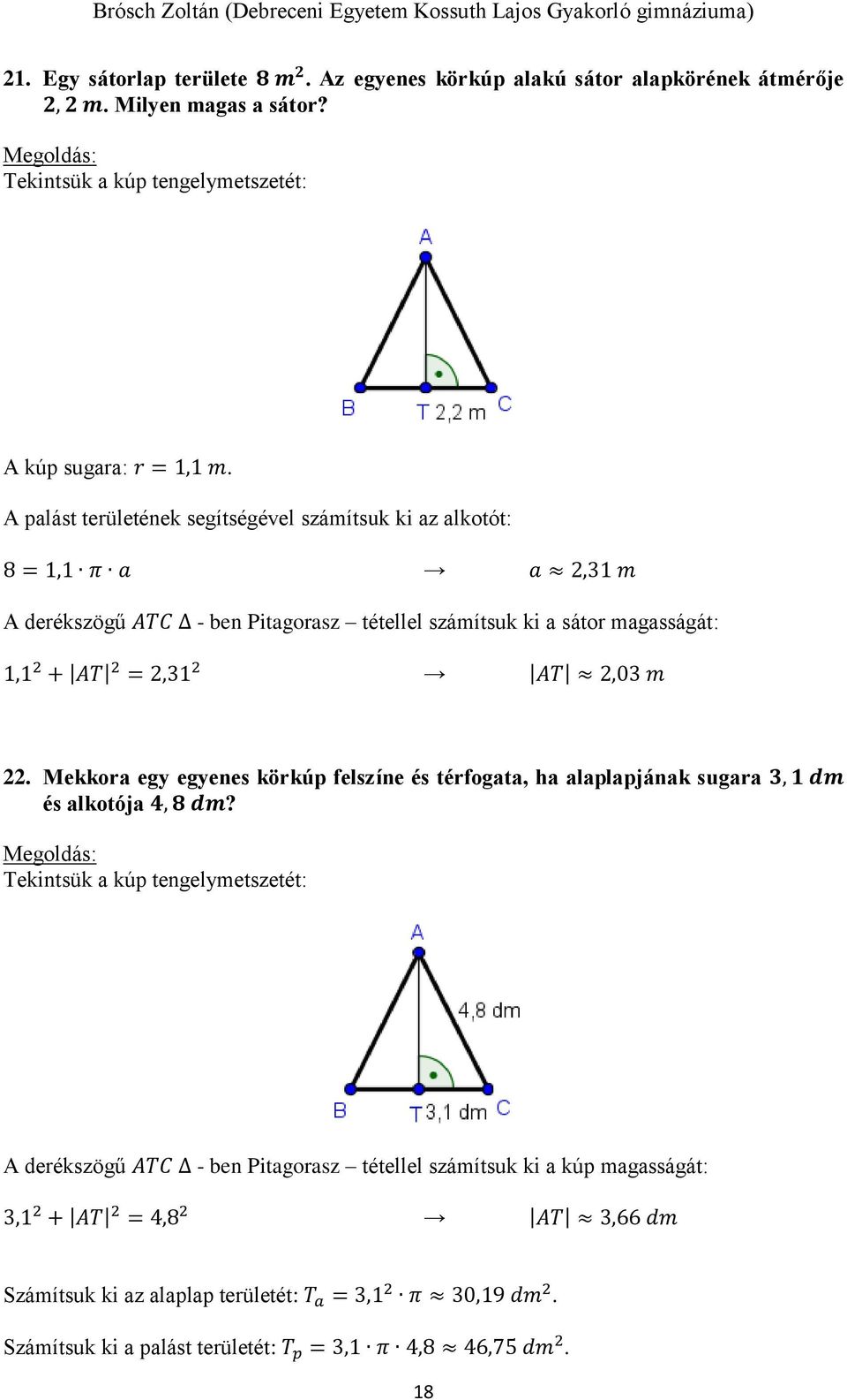 m. Mekkora egy egyenes körkúp felszíne és térfogata, ha alaplapjának sugara, 1 dm és alkotója 4, 8 dm?