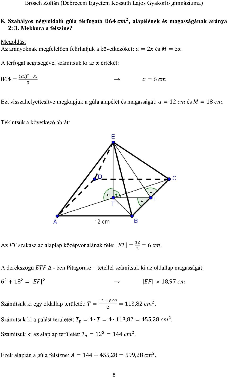 Tekintsük a következő ábrát: Az FT szakasz az alaplap középvonalának fele: FT = 1 = 6 cm.