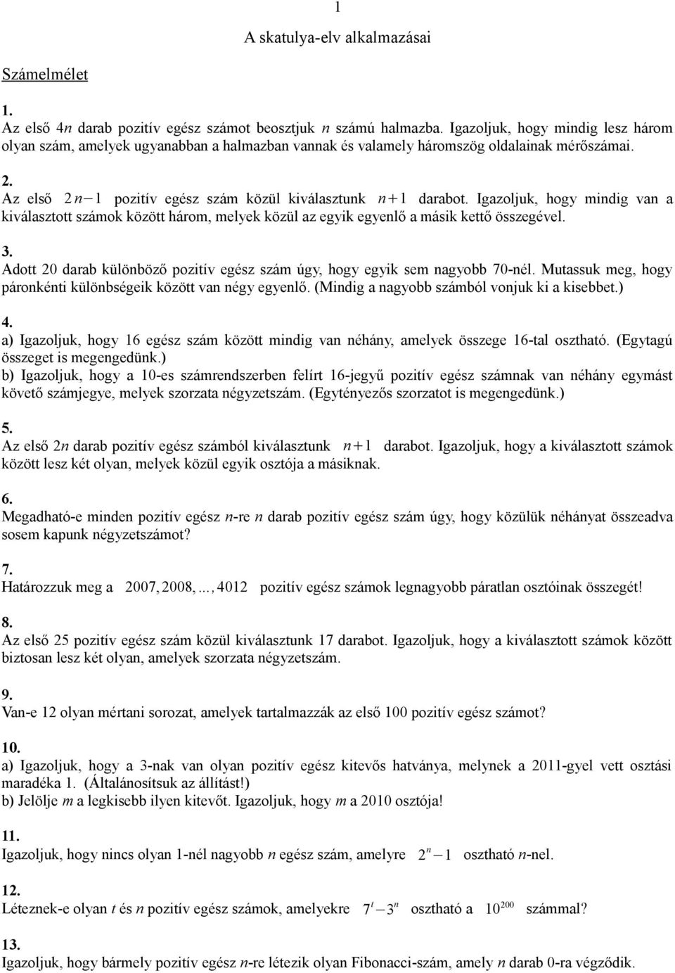 Igazoljuk, hogy mindig van a kiválasztott számok között három, melyek közül az egyik egyenlő a másik kettő összegével. 3.