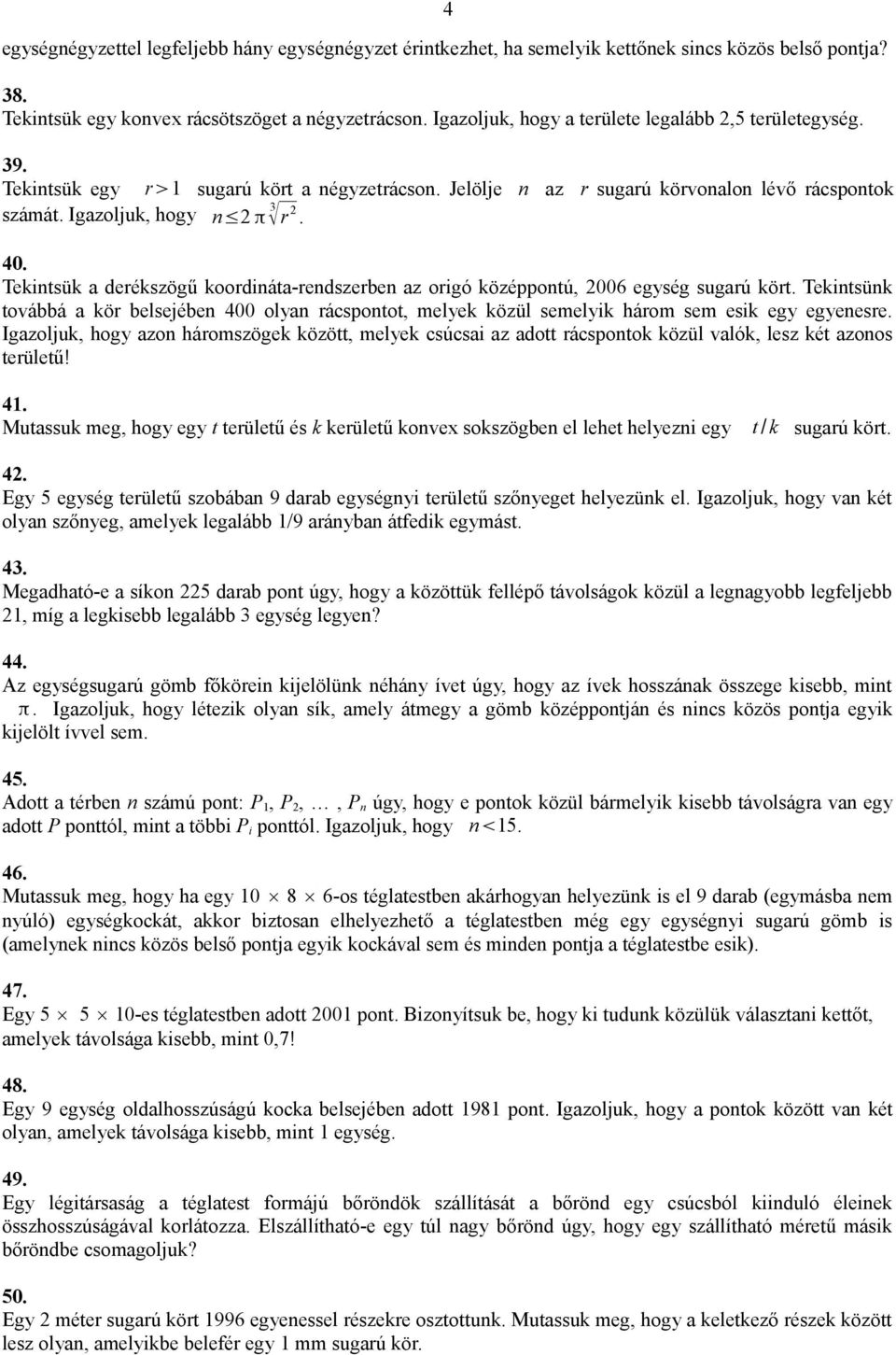 Tekintsük a derékszögű koordináta-rendszerben az origó középpontú, 2006 egység sugarú kört.