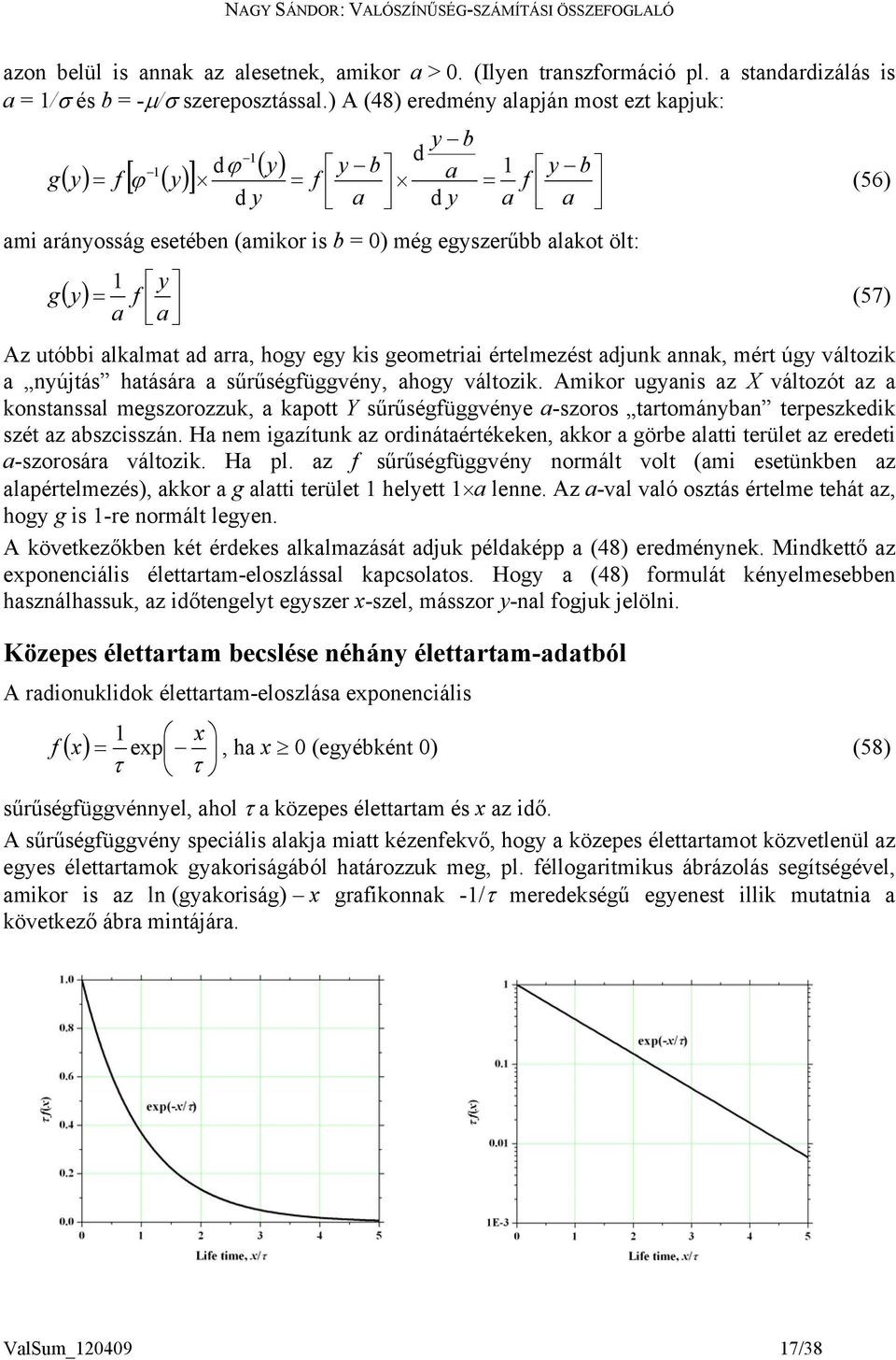 értelmezést adju aa, mért úgy változ a yújtás hatására a sűrűségüggvéy, ahogy változ.