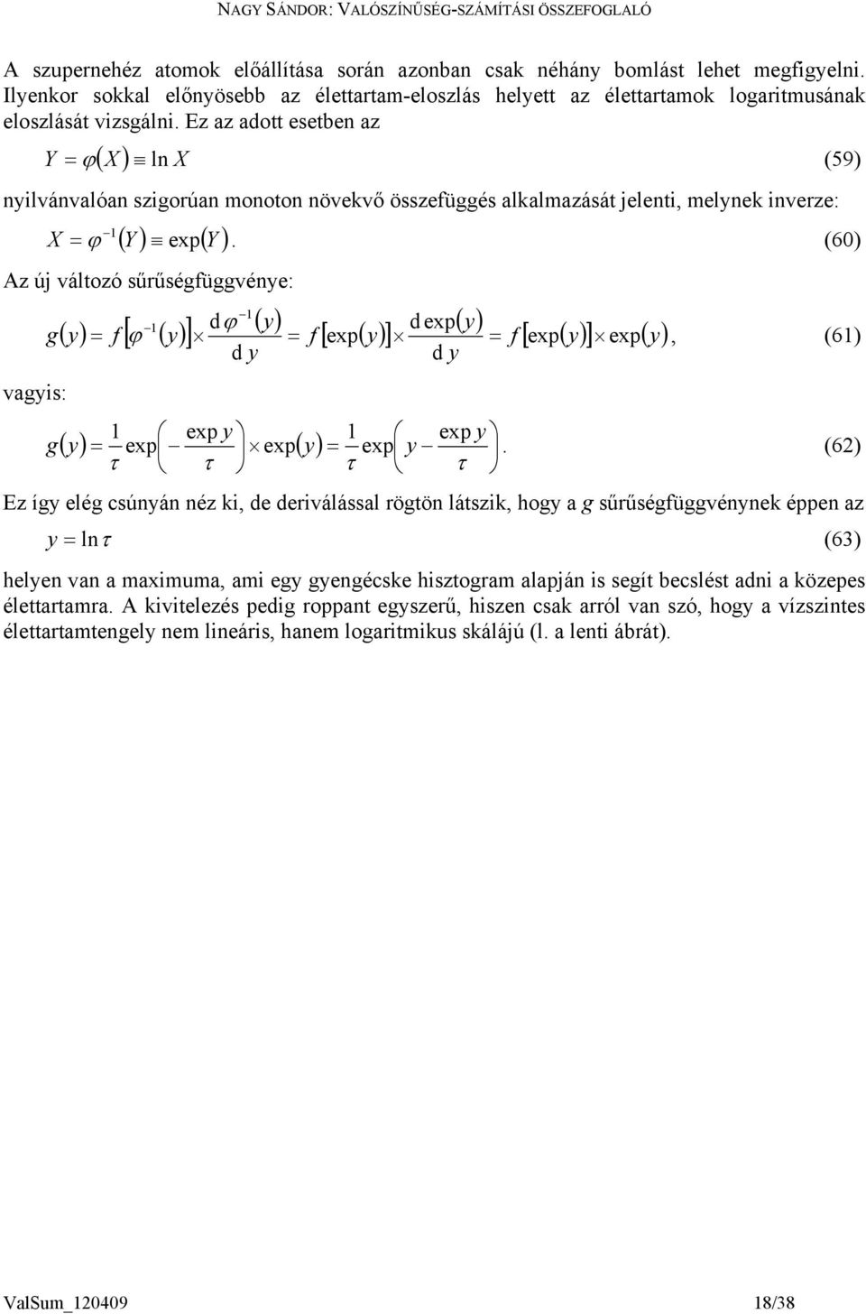 (60 Az új változó sűrűségüggvéye: g vagys: g y d y y y d exp expy expy expy, (6 d y d y exp y y exp expy exp y exp y.