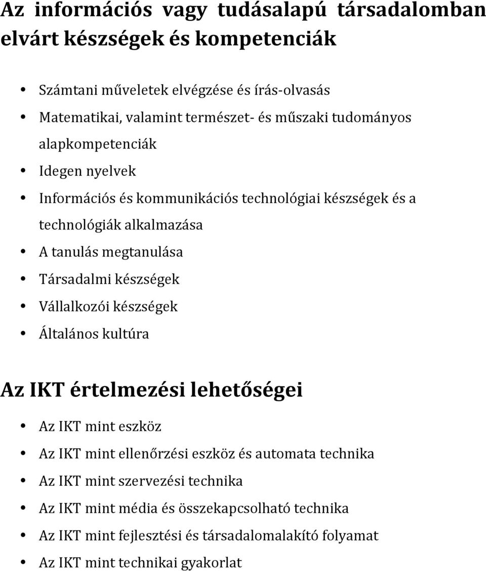 Társadalmi készségek Vállalkozói készségek Általános kultúra Az IKT értelmezési lehetőségei Az IKT mint eszköz Az IKT mint ellenőrzési eszköz és automata