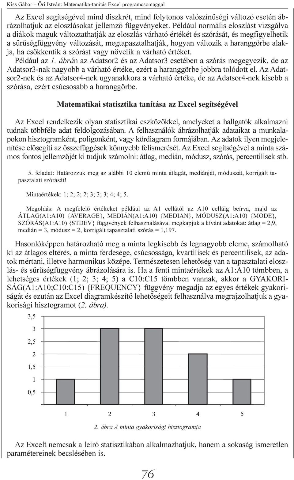 haranggörbe alakja, ha csökkentik a szórást vagy növelik a várható értéket. Például az 1.