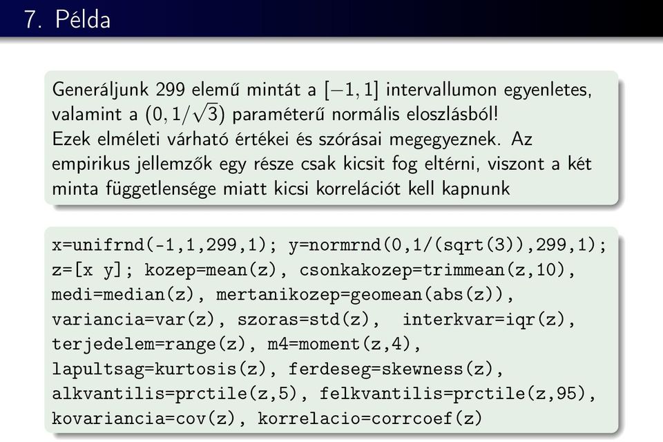 Az empirikus jellemzők egy része csak kicsit fog eltérni, viszont a két minta függetlensége miatt kicsi korrelációt kell kapnunk x=unifrnd(-1,1,299,1);