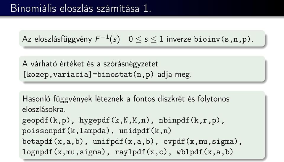 Hasonló függvények léteznek a fontos diszkrét és folytonos eloszlásokra.