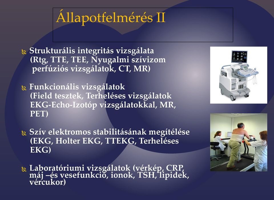 EKG-Echo-Izotóp vizsgálatokkal, MR, PET) Szív elektromos stabilitásának megítélése (EKG, Holter