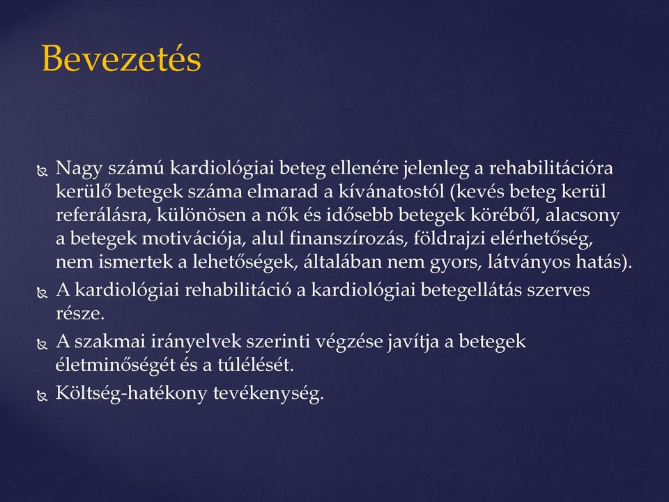 elérhetőség, nem ismertek a lehetőségek, általában nem gyors, látványos hatás).