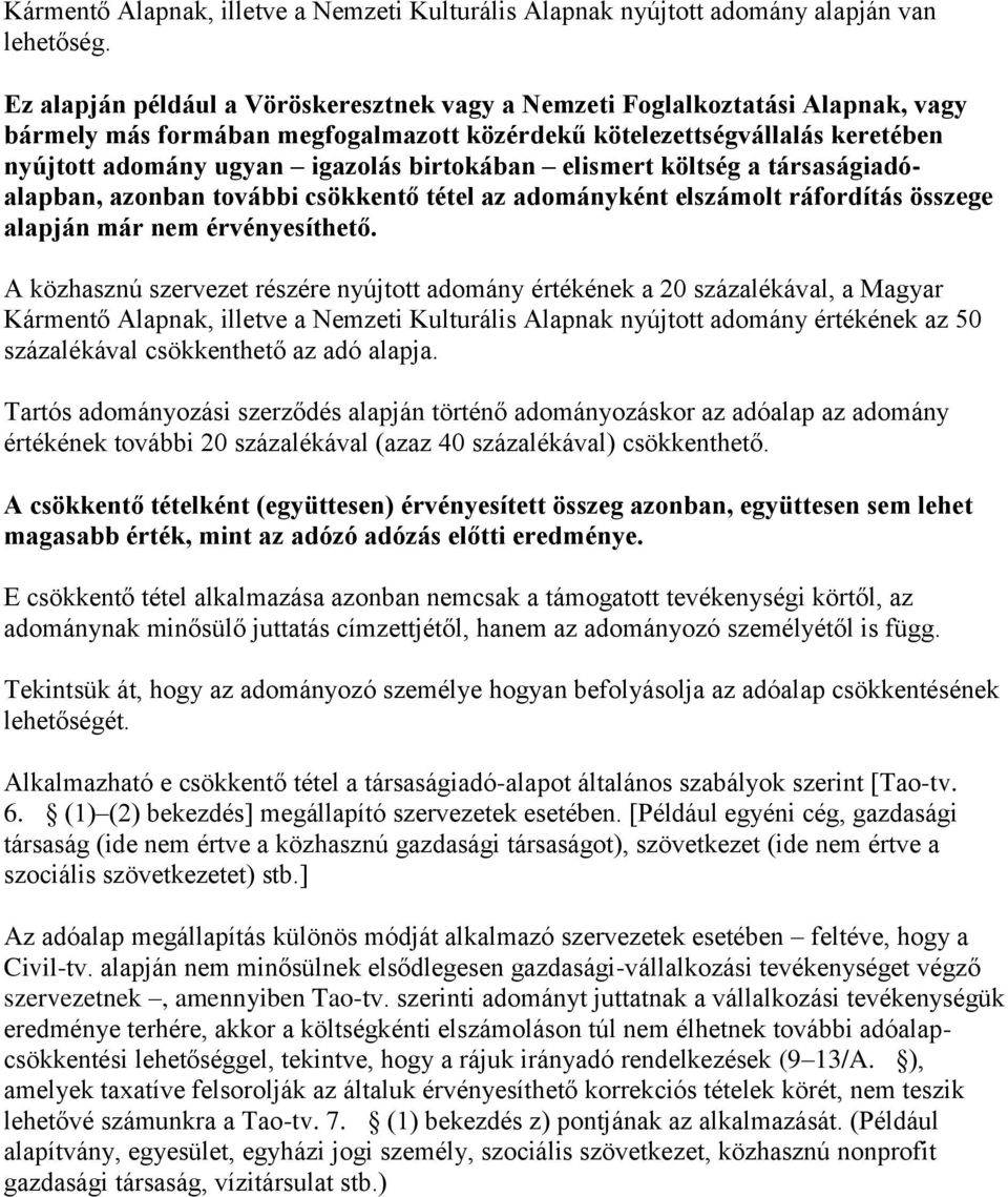 birtokában elismert költség a társaságiadóalapban, azonban további csökkentő tétel az adományként elszámolt ráfordítás összege alapján már nem érvényesíthető.