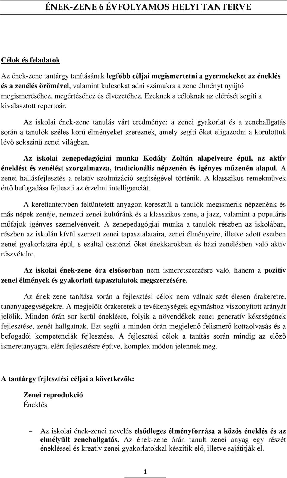 Az iskolai ének-zene tanulás várt eredménye: a zenei gyakorlat és a zenehallgatás során a tanulók széles körű élményeket szereznek, amely segíti őket eligazodni a körülöttük lévő sokszínű zenei