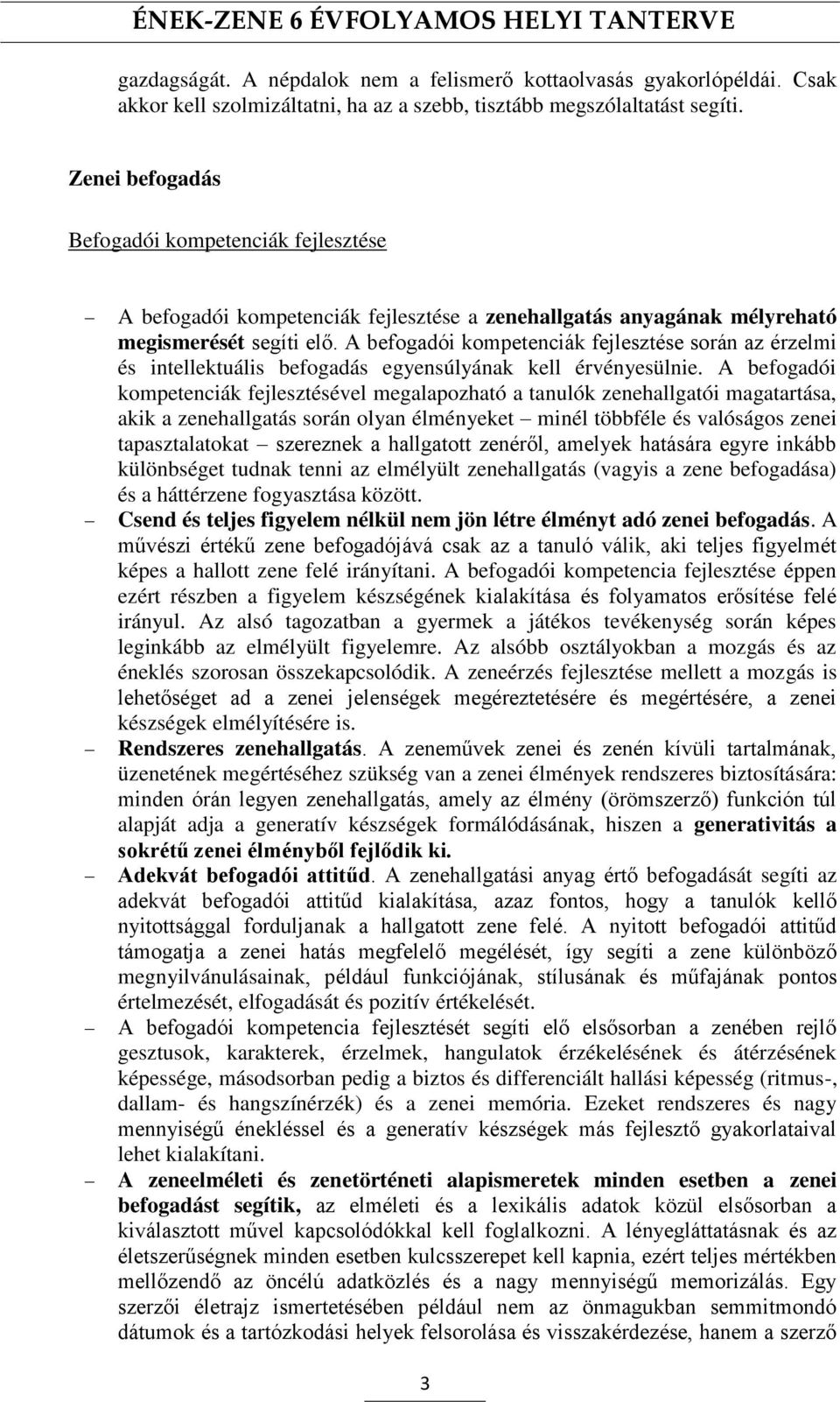 A befogadói kompetenciák fejlesztése során az érzelmi és intellektuális befogadás egyensúlyának kell érvényesülnie.