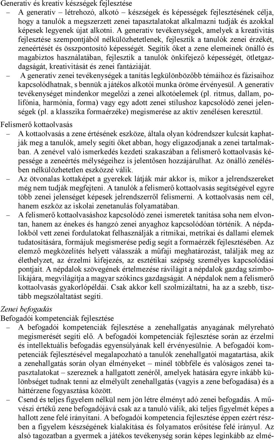 A generatív tevékenységek, amelyek a kreativitás fejlesztése szempontjából nélkülözhetetlenek, fejlesztik a tanulók zenei érzékét, zeneértését és összpontosító képességét.