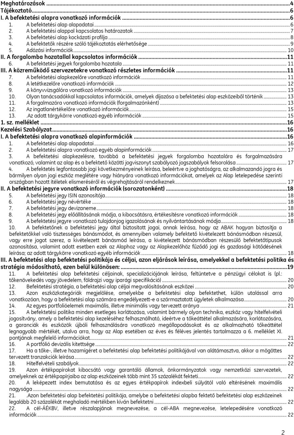 A befektetési jegyek forgalomba hozatala... 11 III. A közreműködő szervezetekre vonatkozó részletes információk...11 7. A befektetési alapkezelőre vonatkozó információk... 11 8.