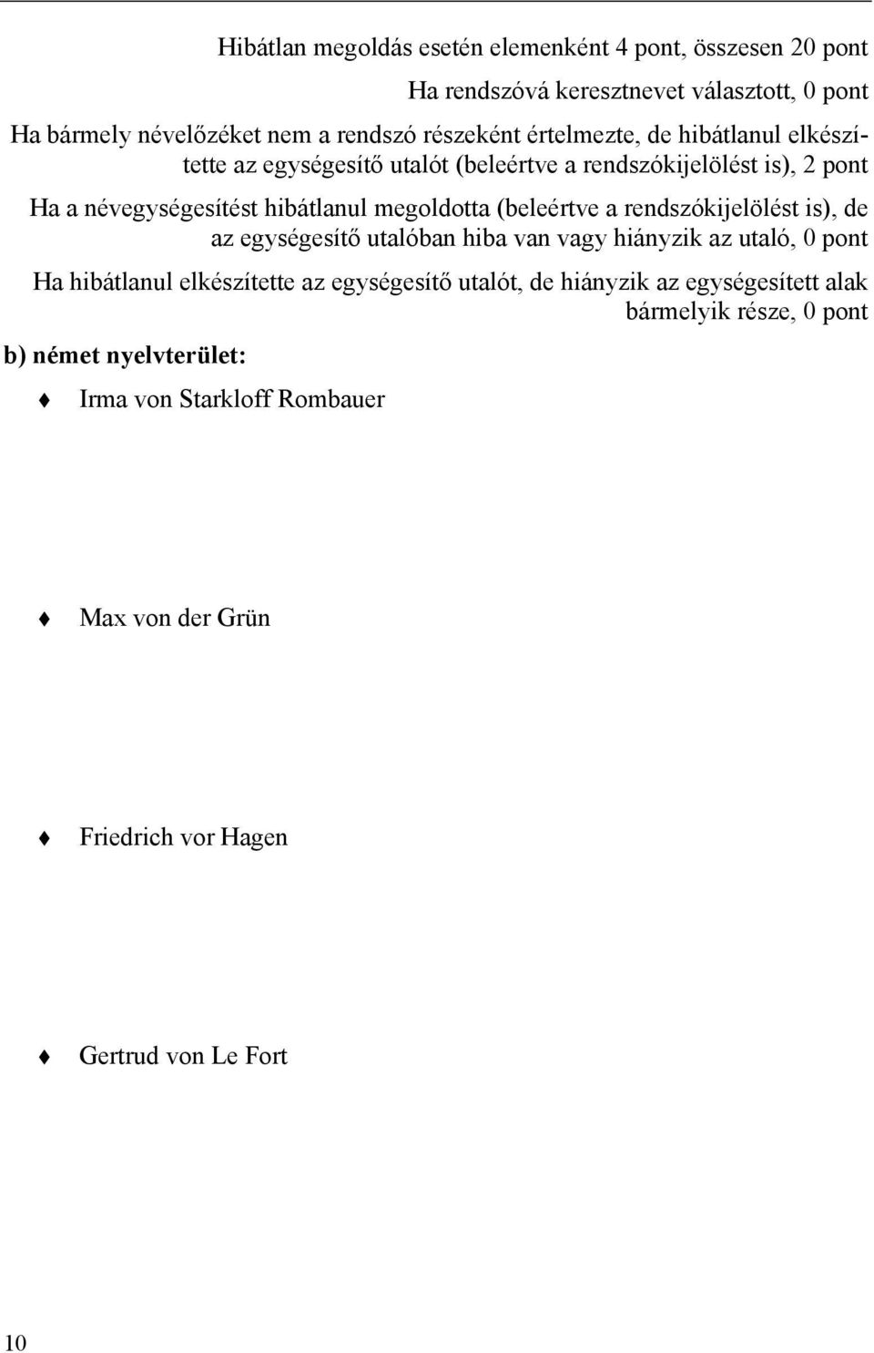 (beleértve a rendszókijelölést is), de az egységesítő utalóban hiba van vagy hiányzik az utaló, 0 pont Ha hibátlanul elkészítette az egységesítő utalót, de
