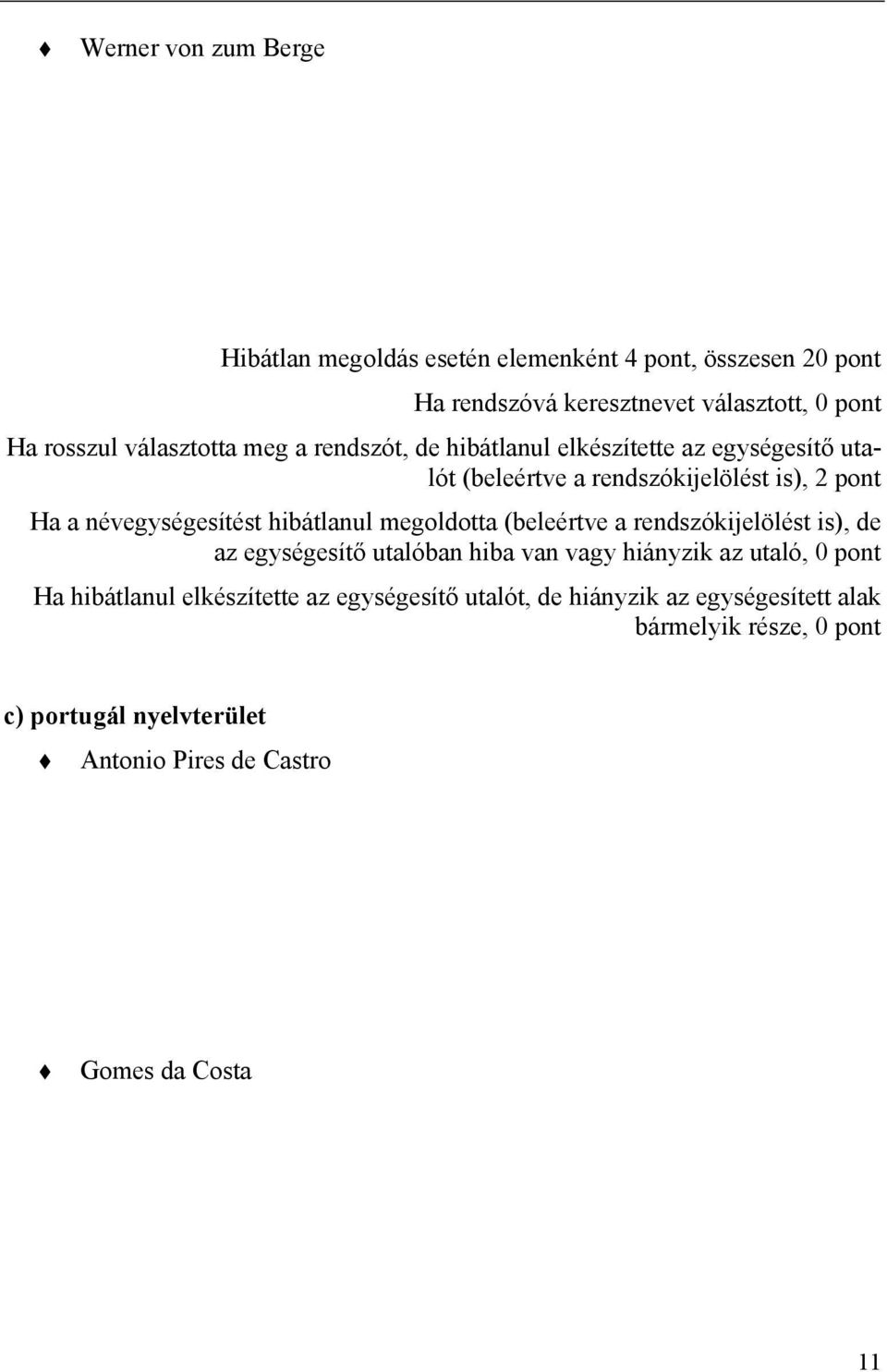 hibátlanul megoldotta (beleértve a rendszókijelölést is), de az egységesítő utalóban hiba van vagy hiányzik az utaló, 0 pont Ha hibátlanul