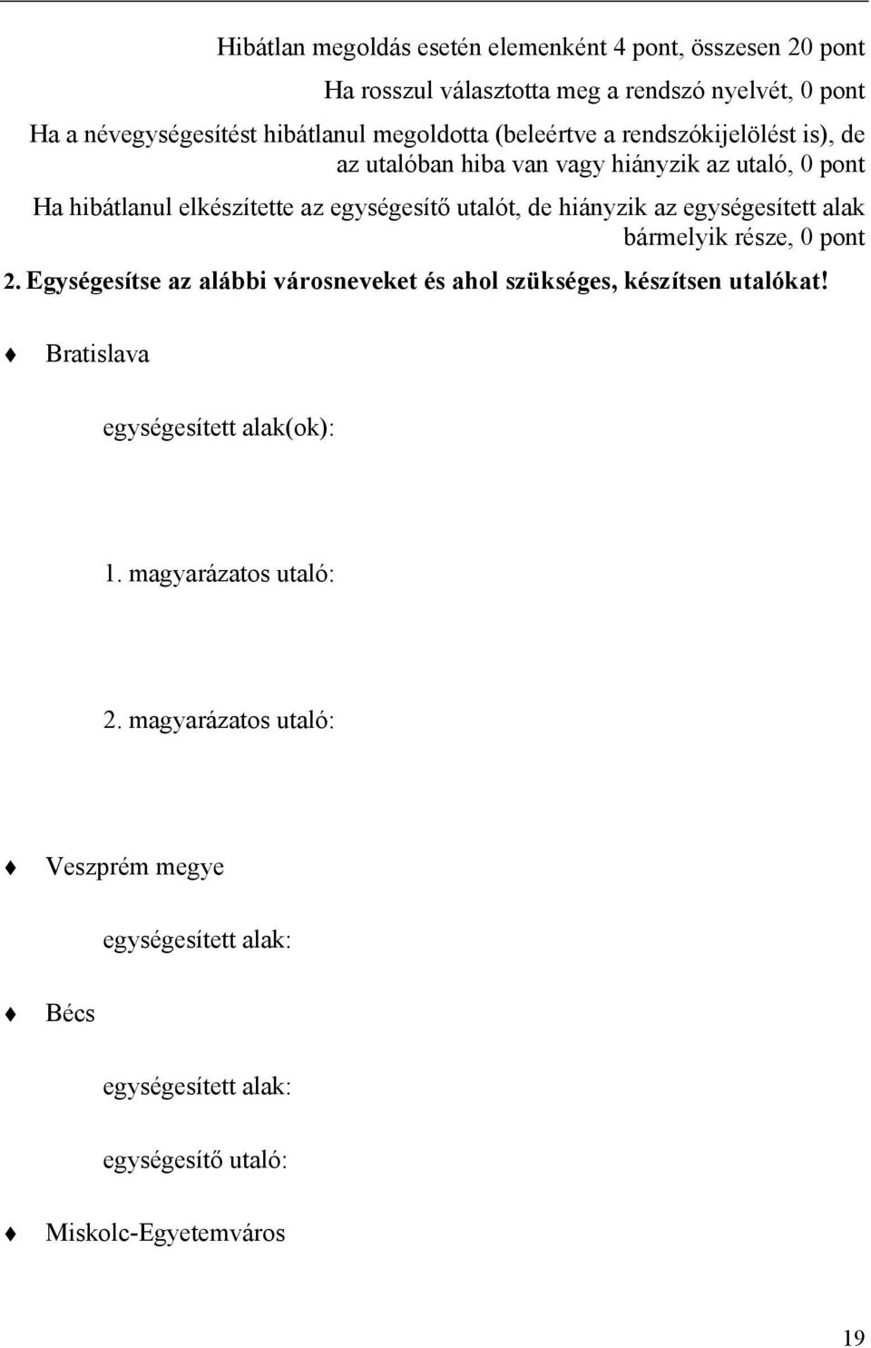 hiányzik az egységesített alak bármelyik része, 0 pont 2. Egységesítse az alábbi városneveket és ahol szükséges, készítsen utalókat!