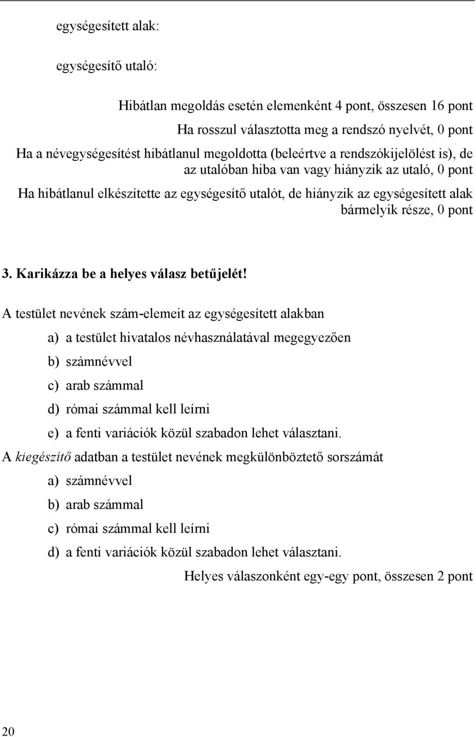 3. Karikázza be a helyes válasz betűjelét!