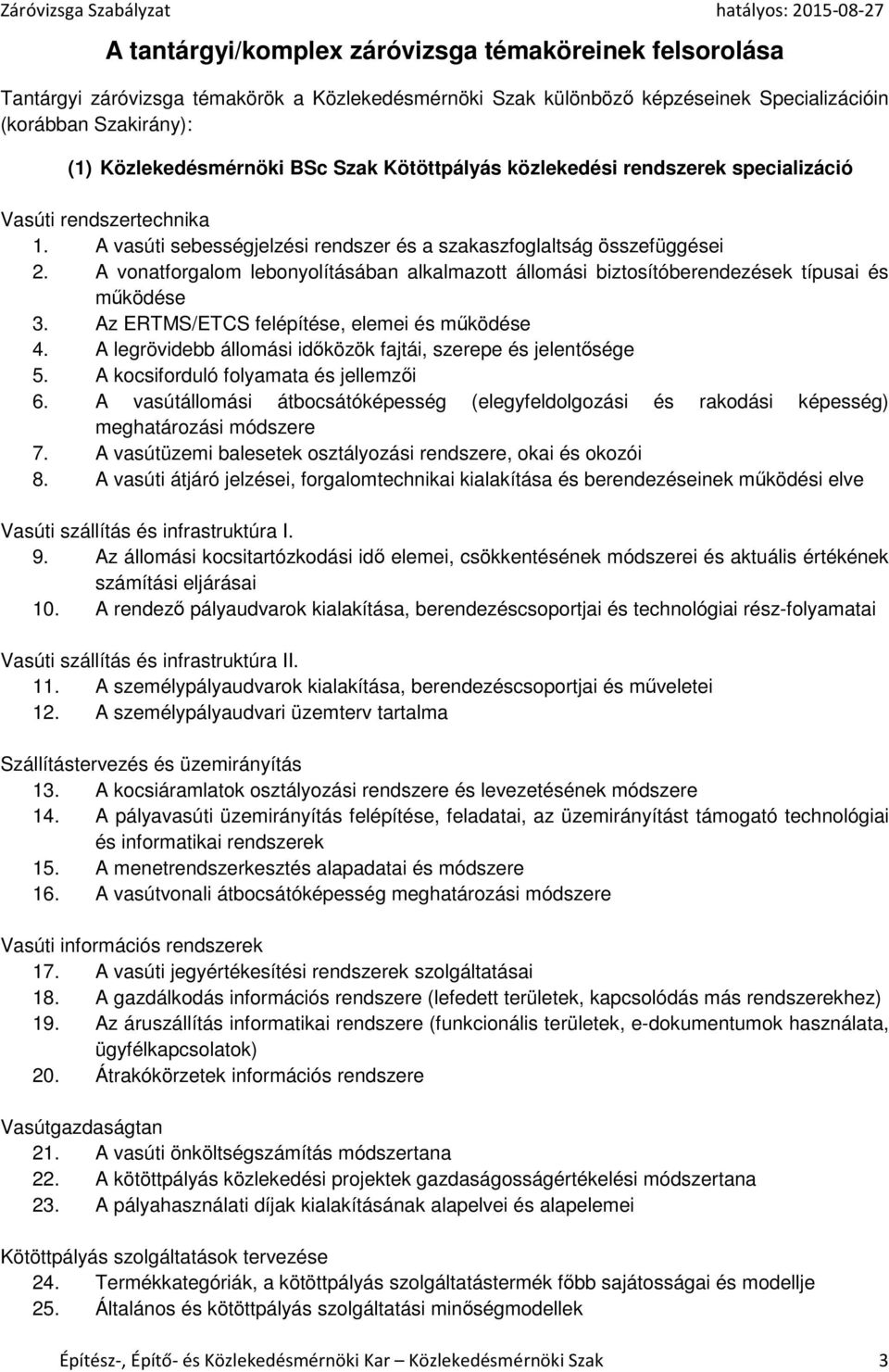 A vonatforgalom lebonyolításában alkalmazott állomási biztosítóberendezések típusai és működése 3. Az ERTMS/ETCS felépítése, elemei és működése 4.