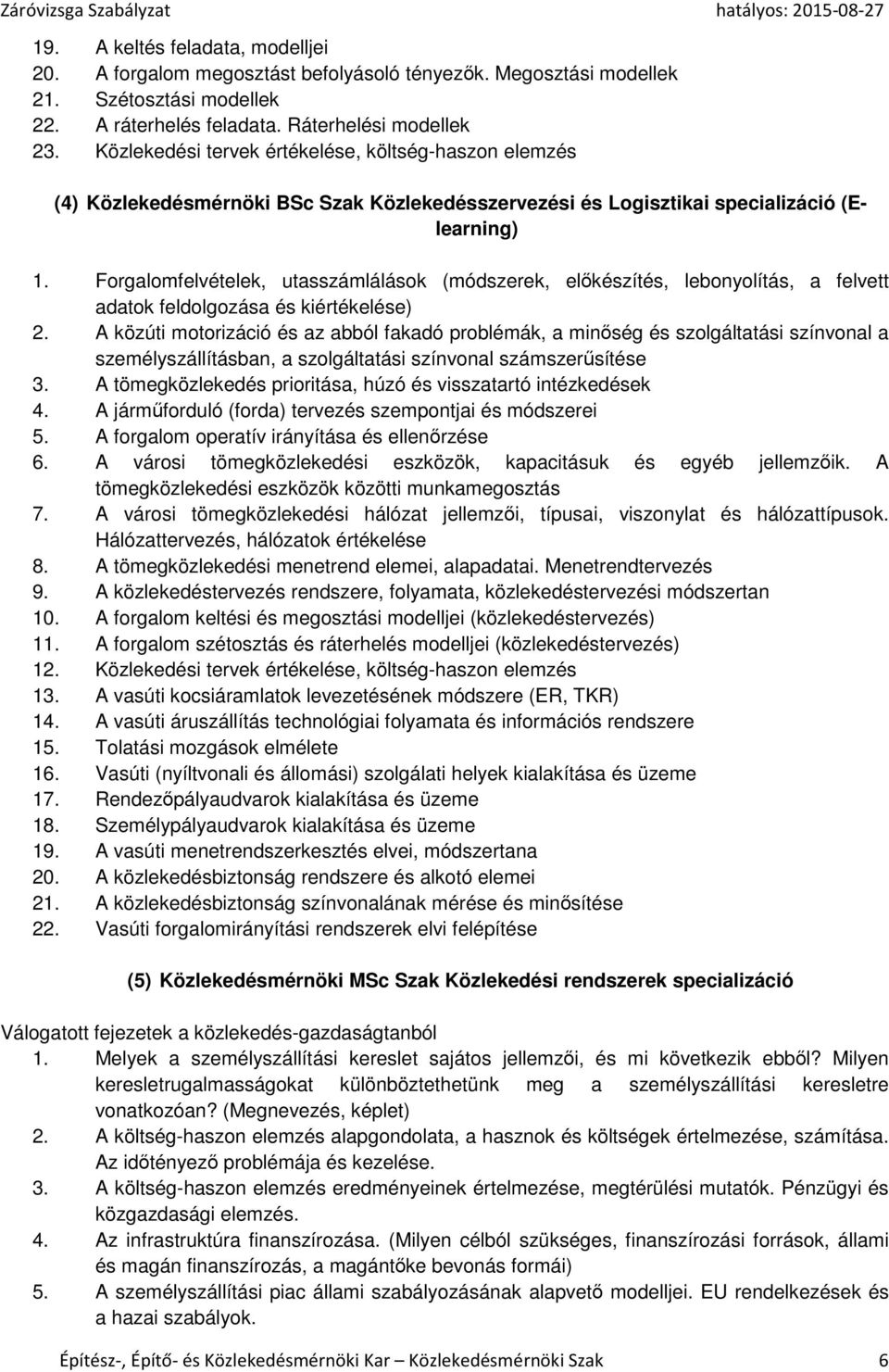 Forgalomfelvételek, utasszámlálások (módszerek, előkészítés, lebonyolítás, a felvett adatok feldolgozása és kiértékelése) 2.