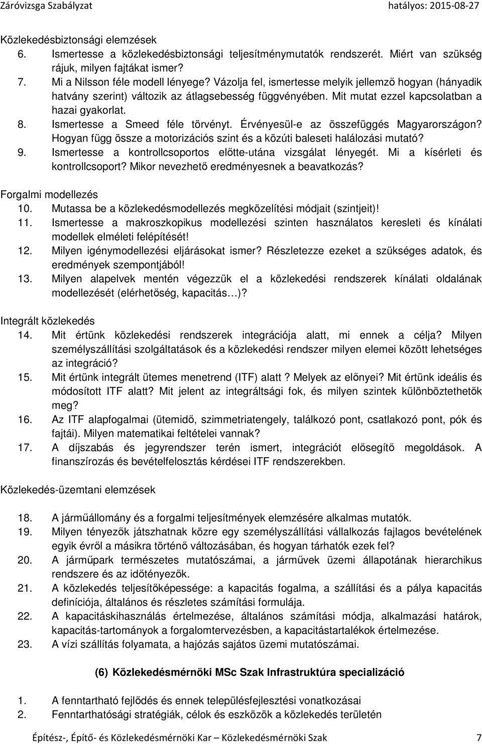 Érvényesül-e az összefüggés Magyarországon? Hogyan függ össze a motorizációs szint és a közúti baleseti halálozási mutató? 9. Ismertesse a kontrollcsoportos előtte-utána vizsgálat lényegét.