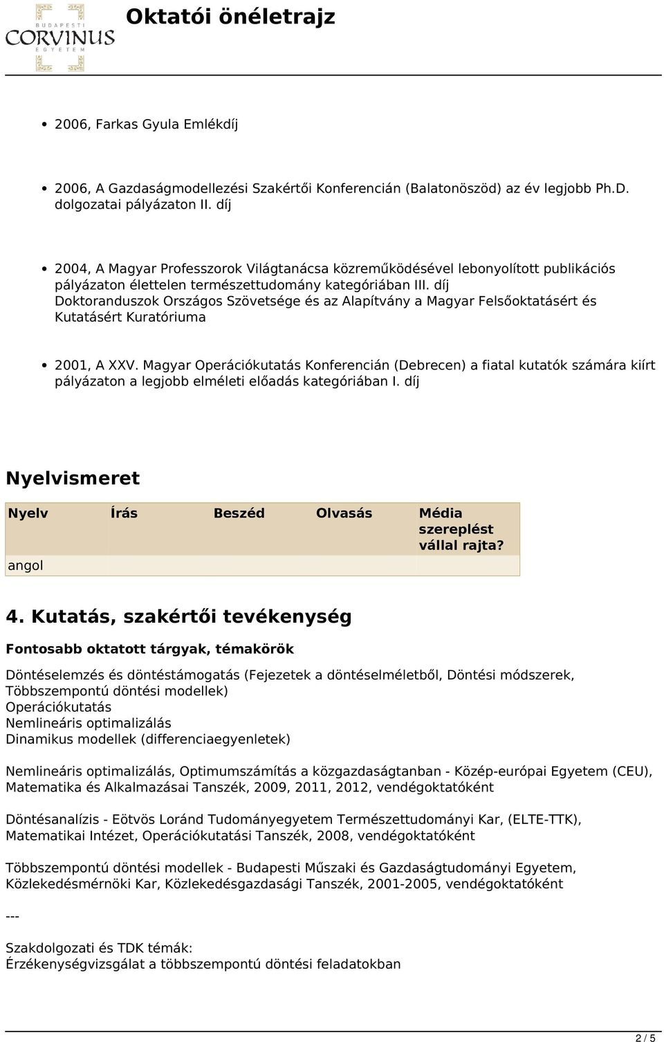 díj Doktoranduszok Országos Szövetsége és az Alapítvány a Magyar Felsőoktatásért és Kutatásért Kuratóriuma 2001, A XXV.