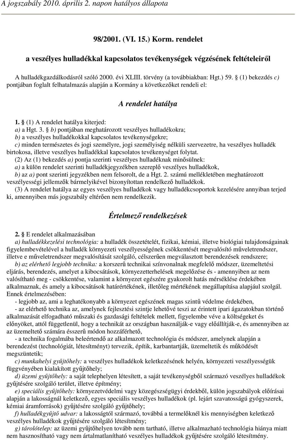 (1) A rendelet hatálya kiterjed: a) a Hgt. 3.