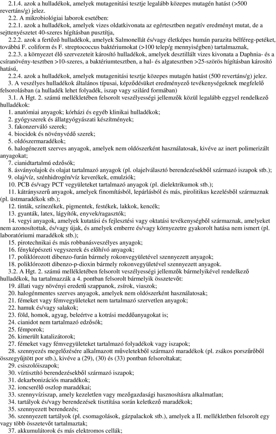 streptococcus baktériumokat (>100 telep/g mennyiségben) tartalmaznak, 2.2.3.