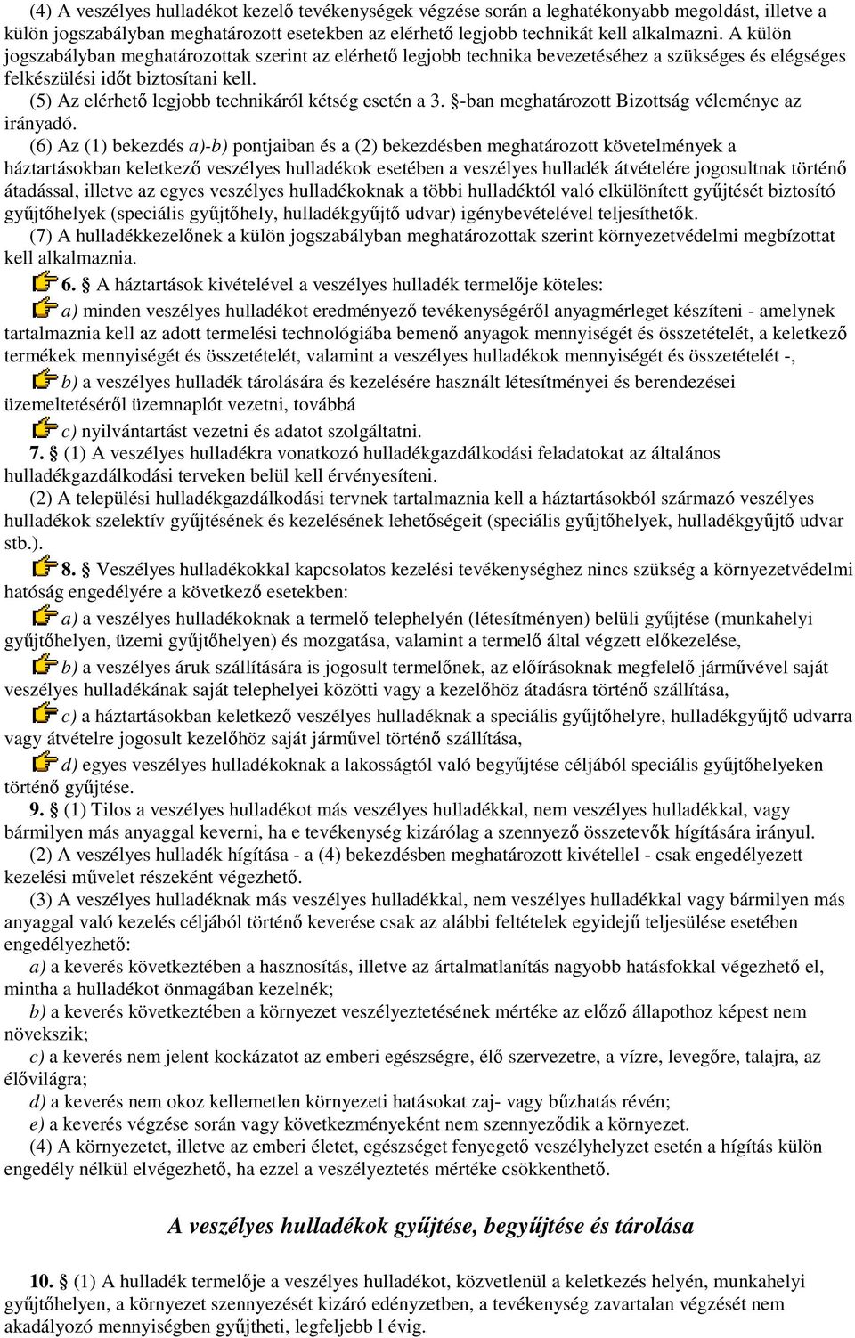 (5) Az elérhetı legjobb technikáról kétség esetén a 3. -ban meghatározott Bizottság véleménye az irányadó.