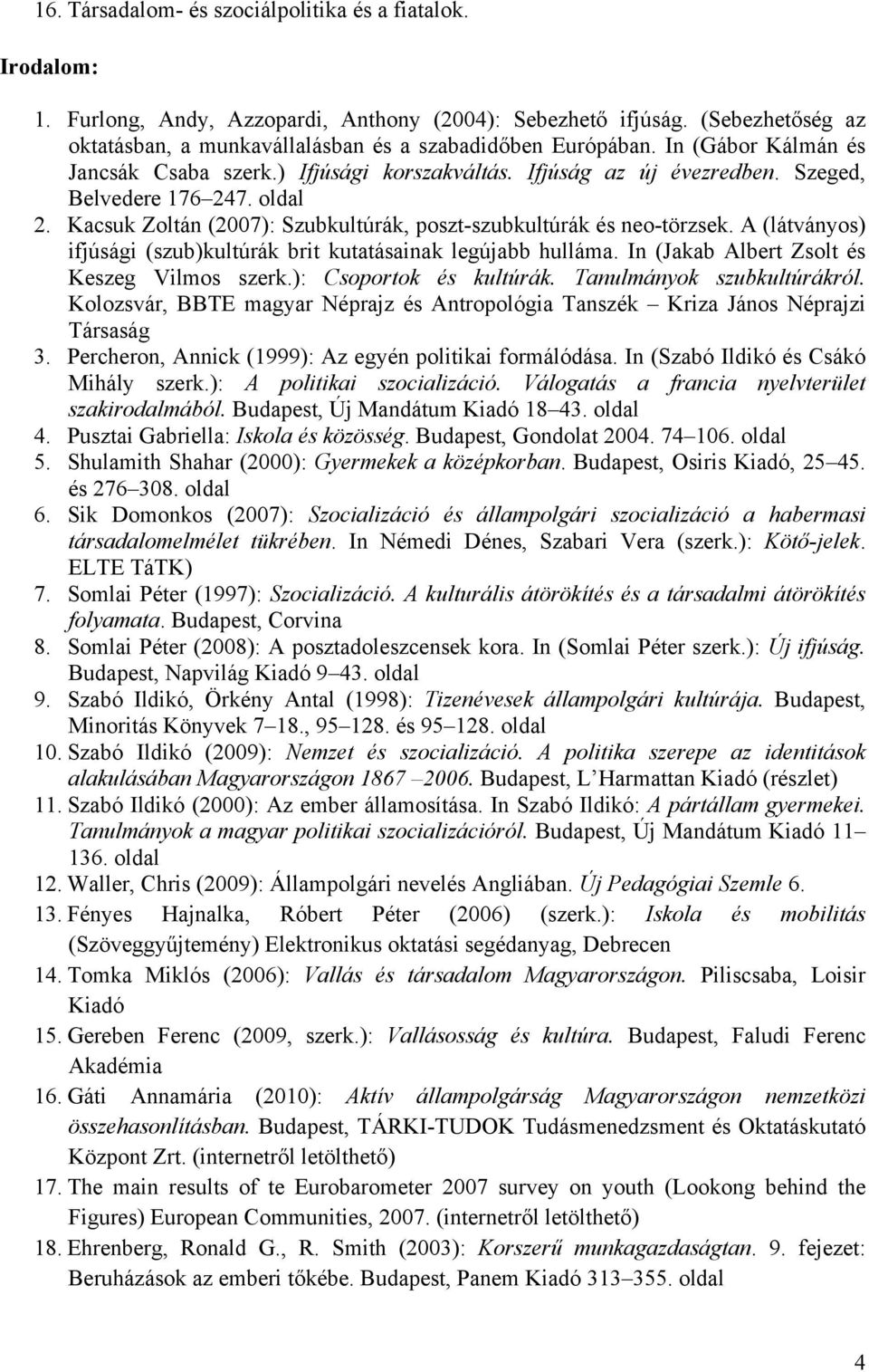 A (látványos) ifjúsági (szub)kultúrák brit kutatásainak legújabb hulláma. In (Jakab Albert Zsolt és Keszeg Vilmos szerk.): Csoportok és kultúrák. Tanulmányok szubkultúrákról.