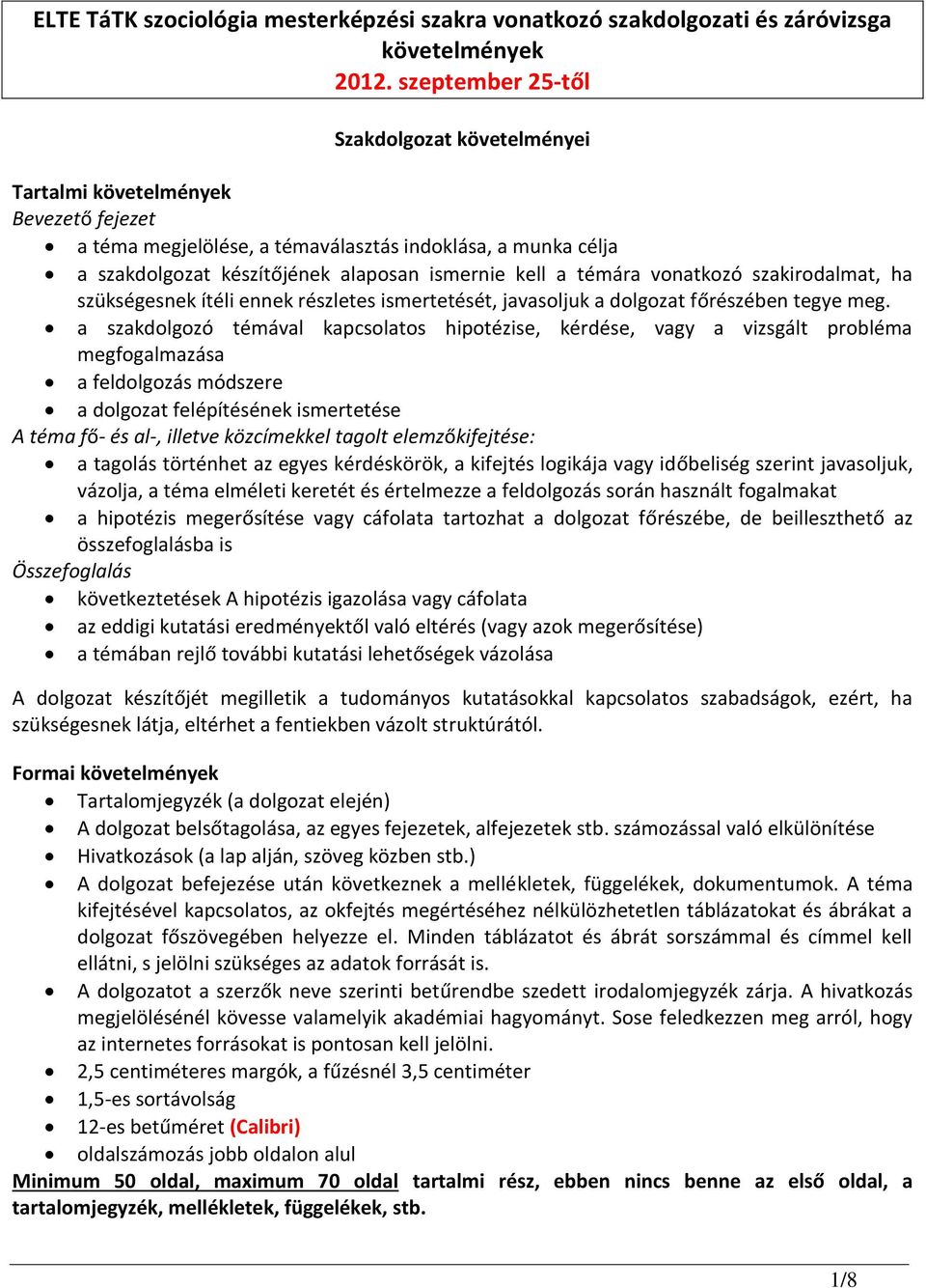 témára vonatkozó szakirodalmat, ha szükségesnek ítéli ennek részletes ismertetését, javasoljuk a dolgozat főrészében tegye meg.