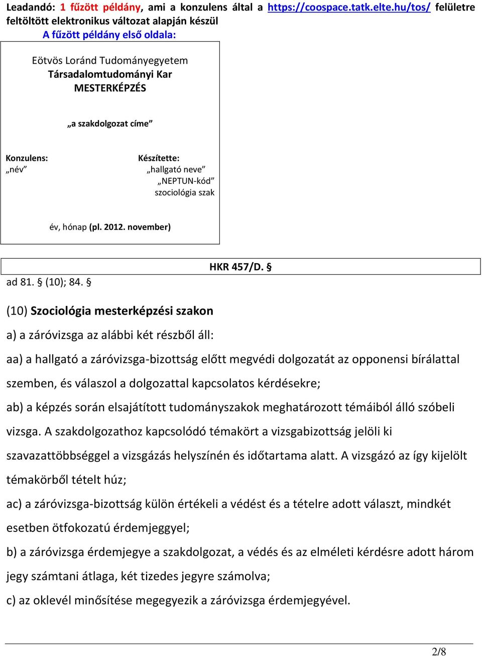 Készítette: hallgató neve NEPTUN-kód szociológia szak év, hónap (pl. 2012. november) ad 81. (10); 84. HKR 457/D.