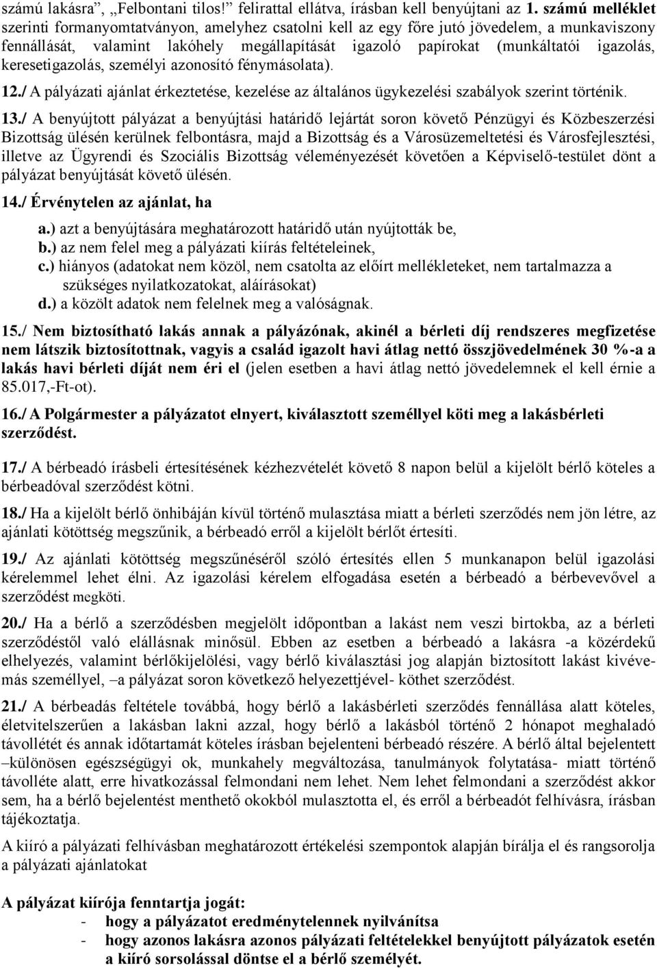 keresetigazolás, személyi azonosító fénymásolata). 12./ A pályázati ajánlat érkeztetése, kezelése az általános ügykezelési szabályok szerint történik. 13.
