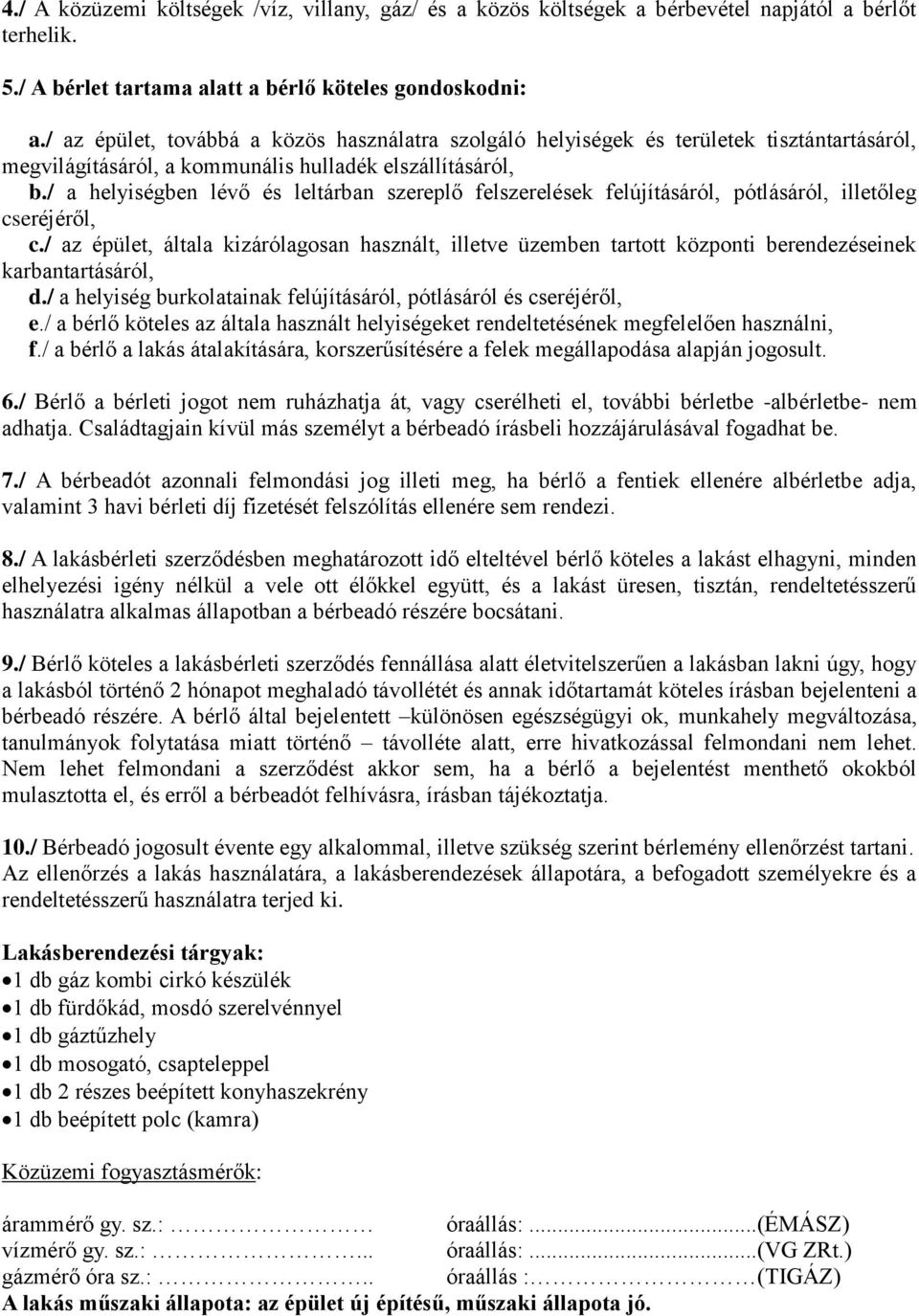 / a helyiségben lévő és leltárban szereplő felszerelések felújításáról, pótlásáról, illetőleg cseréjéről, c.