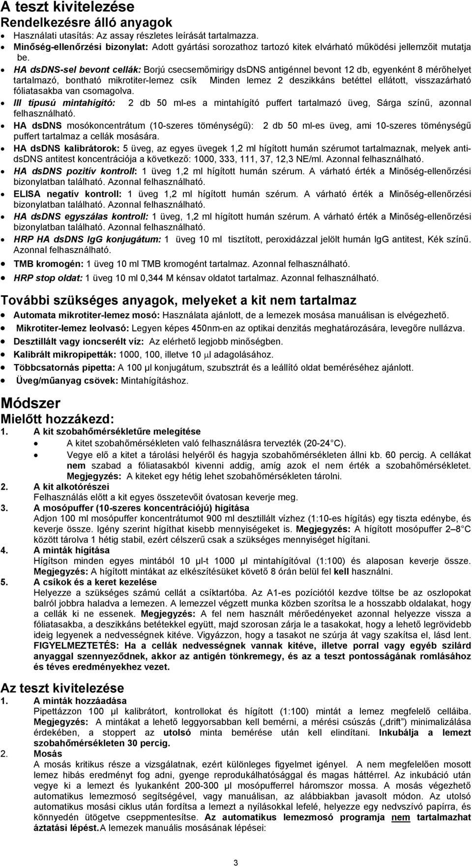 HA dsdns-sel bevont cellák: Borjú csecsemőmirigy dsdns antigénnel bevont 12 db, egyenként 8 mérőhelyet tartalmazó, bontható mikrotiter-lemez csík Minden lemez 2 deszikkáns betéttel ellátott,