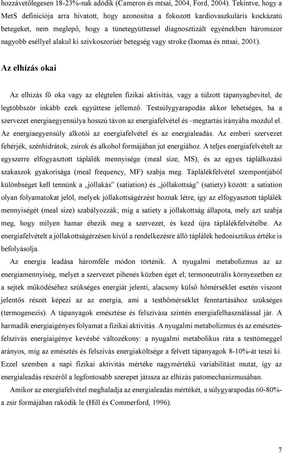 eséllyel alakul ki szívkoszorúér betegség vagy stroke (Isomaa és mtsai, 2001).