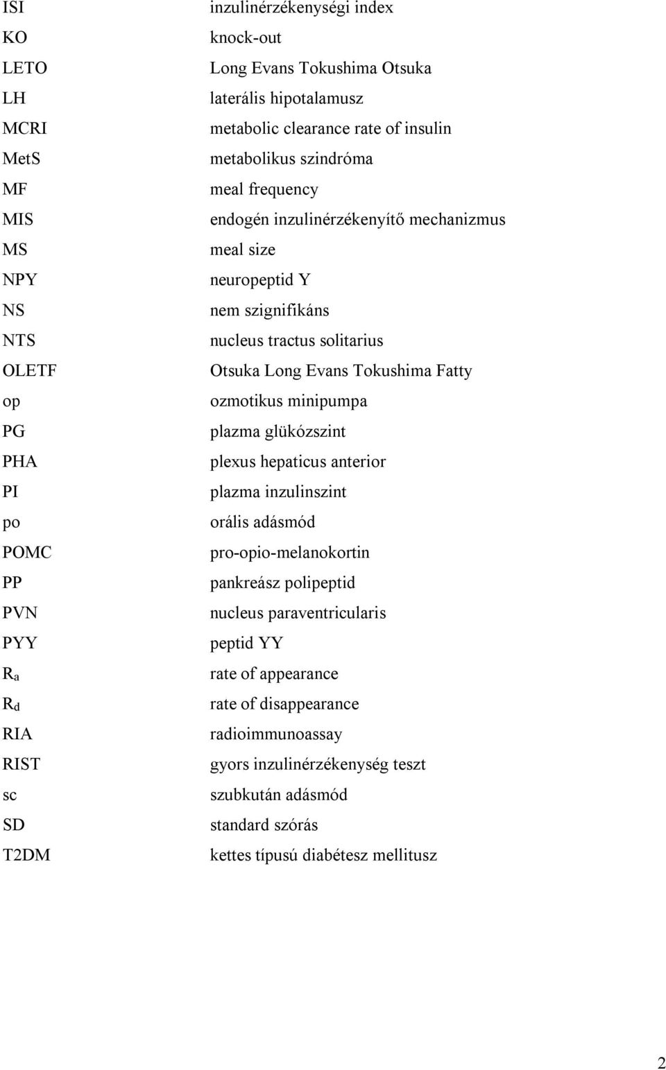 solitarius Otsuka Long Evans Tokushima Fatty ozmotikus minipumpa plazma glükózszint plexus hepaticus anterior plazma inzulinszint orális adásmód pro-opio-melanokortin pankreász