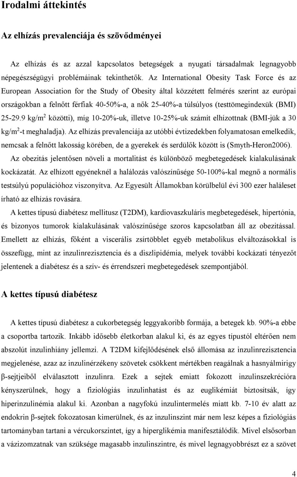 (testtömegindexük (BMI) 25-29.9 kg/m 2 közötti), míg 10-20%-uk, illetve 10-25%-uk számít elhízottnak (BMI-jük a 30 kg/m 2 -t meghaladja).