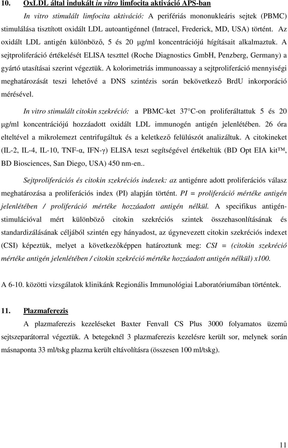 A sejtproliferáció értékelését ELISA teszttel (Roche Diagnostics GmbH, Penzberg, Germany) a gyártó utasításai szerint végeztük.