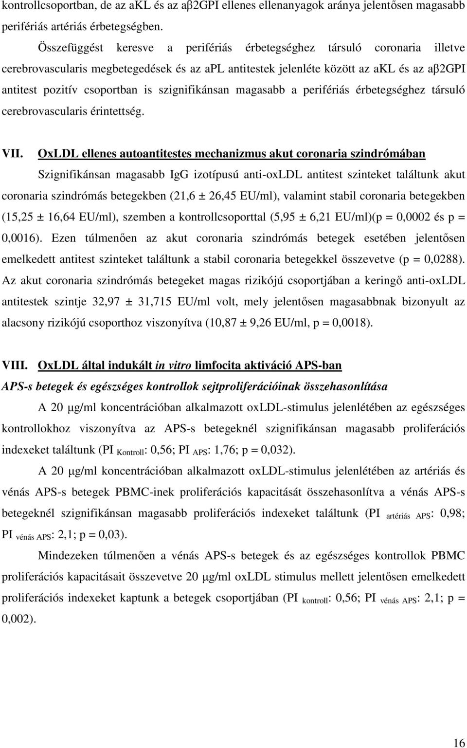 szignifikánsan magasabb a perifériás érbetegséghez társuló cerebrovascularis érintettség. VII.